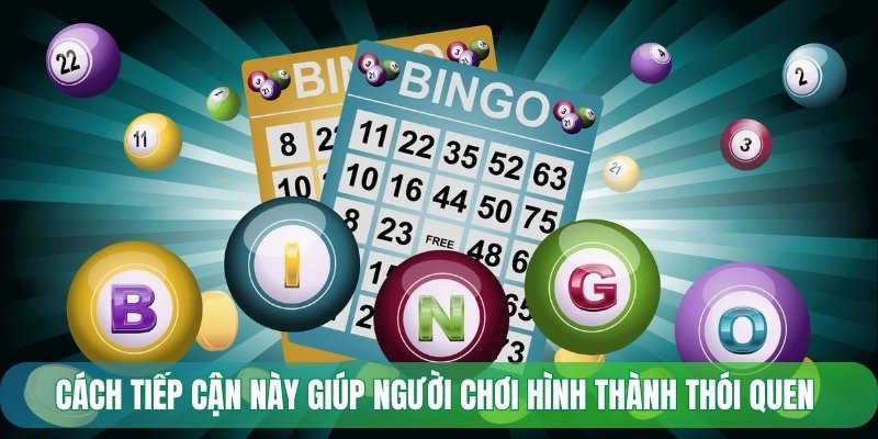 Cách tiếp cận này giúp người chơi hình thành thói quen 